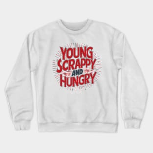 Young Scrappy and Hungry Crewneck Sweatshirt